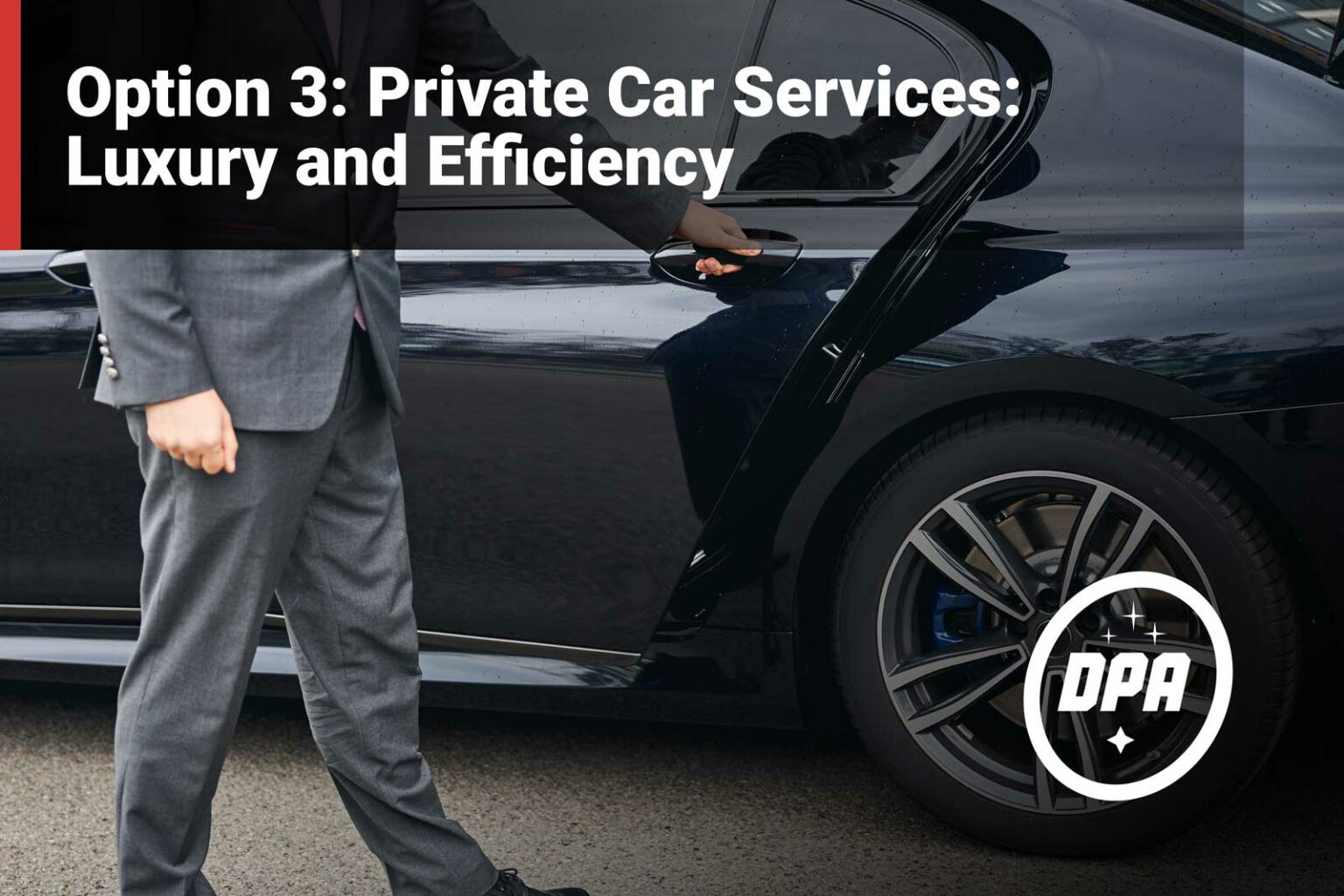 Option 3: Private Car Services: Luxury and Efficiency
