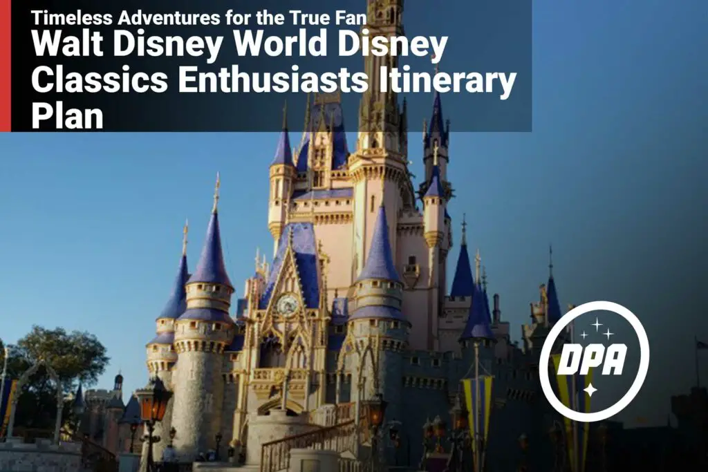 Walt Disney World Disney Classics Enthusiasts Itinerary Plan: Timeless Adventures for the True Fan